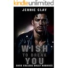 Wish to Break You: A Dark College Bully Romance (Blackwood Hearts Elite Book 1)
