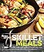Better Homes and Gardens Skillet Meals: 150+ Deliciously Easy Recipes from One Pan by Better Homes and Gardens