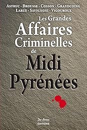 Les  grandes affaires criminelles de Midi-Pyrénées