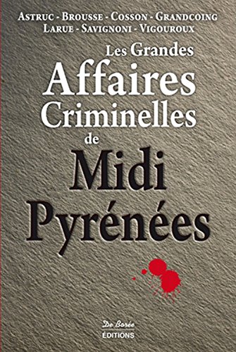 Les  grandes affaires criminelles de Midi-Pyrénées