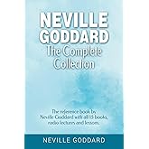Neville Goddard - The Complete Collection: The reference book by Neville Goddard with all 15 books, radio lectures and lessons.