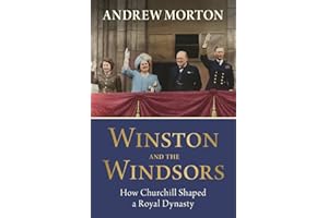Winston and the Windsors: How Churchill Shaped a Royal Dynasty