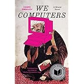 We Computers: A Ghazal Novel (The Margellos World Republic of Letters)