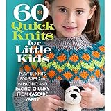 60 Quick Knits for Little Kids: Playful Knits for Sizes 2 - 6 in Pacific® and Pacific® Chunky from Cascade Yarns® (60 Quick Knits Collection) by Sixth&Spring Books