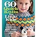 60 Quick Knits for Little Kids: Playful Knits for Sizes 2 - 6 in Pacific® and Pacific® Chunky from Cascade Yarns® (60 Quick Knits Collection) by Sixth&Spring Books