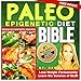 The PALEO Epigenetic DIET BIBLE: (Lose Weight Permanently)Learn the Science of Slim, Use your Smart Genetics: Free bonus 50 Paleo Recipes (Health and Fitness - Diet and Nutrition - PALEO Book 2)