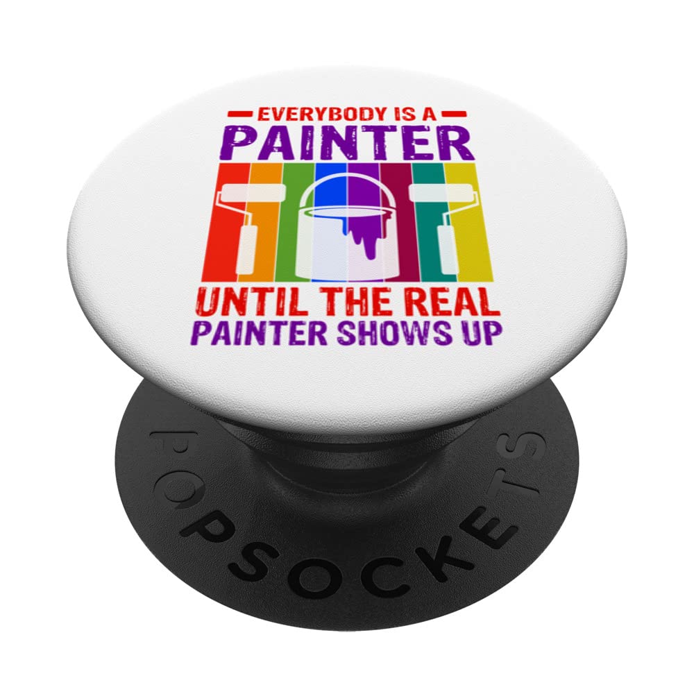 Everybody Is A Painter Until The Real Painter Shows Up Art PopSockets Swappable PopGrip