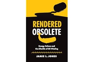 Rendered Obsolete: Energy Culture and the Afterlife of US Whaling