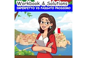 Imperfetto vs Passato Prossimo Workbook : Italian Grammar Workbook & Solutions (Italian Grammar Mastery - Workbooks & Solutio