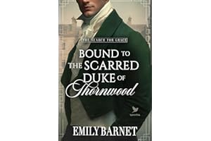 Bound to the Scarred Duke of Thornwood: A Historical Regency Romance Novel