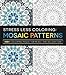 Stress Less Coloring - Mosaic Patterns: 100+ Coloring Pages for Peace and Relaxation (Stress Less Coloring Series)
