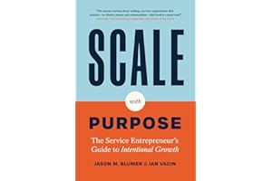 Scale with Purpose: The Service Entrepreneur's Guide to Intentional Growth