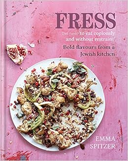 Fress Bold Fresh Flavours From A Jewish Kitchen Emma Spitzer 9781784722036 Amazon Com Books