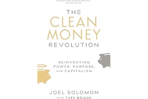 The Clean Money Revolution: Reinventing Power, Purpose, and Capitalism