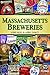 Massachusetts Breweries (Breweries Series) by John Holl, April Darcy