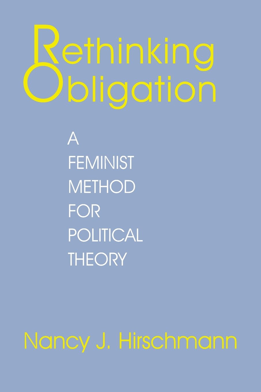 Rethinking Obligation A Feminist Method For Political Theory Hirschmann Nancy J 9780801495670 Amazon Com Books