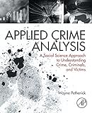 Cover of Applied Crime Analysis: A Social Science Approach to Understanding Crime, Criminals, and Victims