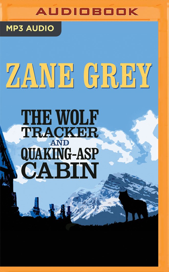 Wolf Tracker And Quaking Asp Cabin The Zane Grey Eli Davis