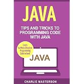 Java: Tips and Tricks to Programming Code with Java (Java, JavaScript, Python, Code, Programming Language, Programming, Computer Programming)