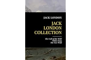 Jack London Collection: The Call of the Wild, White Fang, The Sea-Wolf