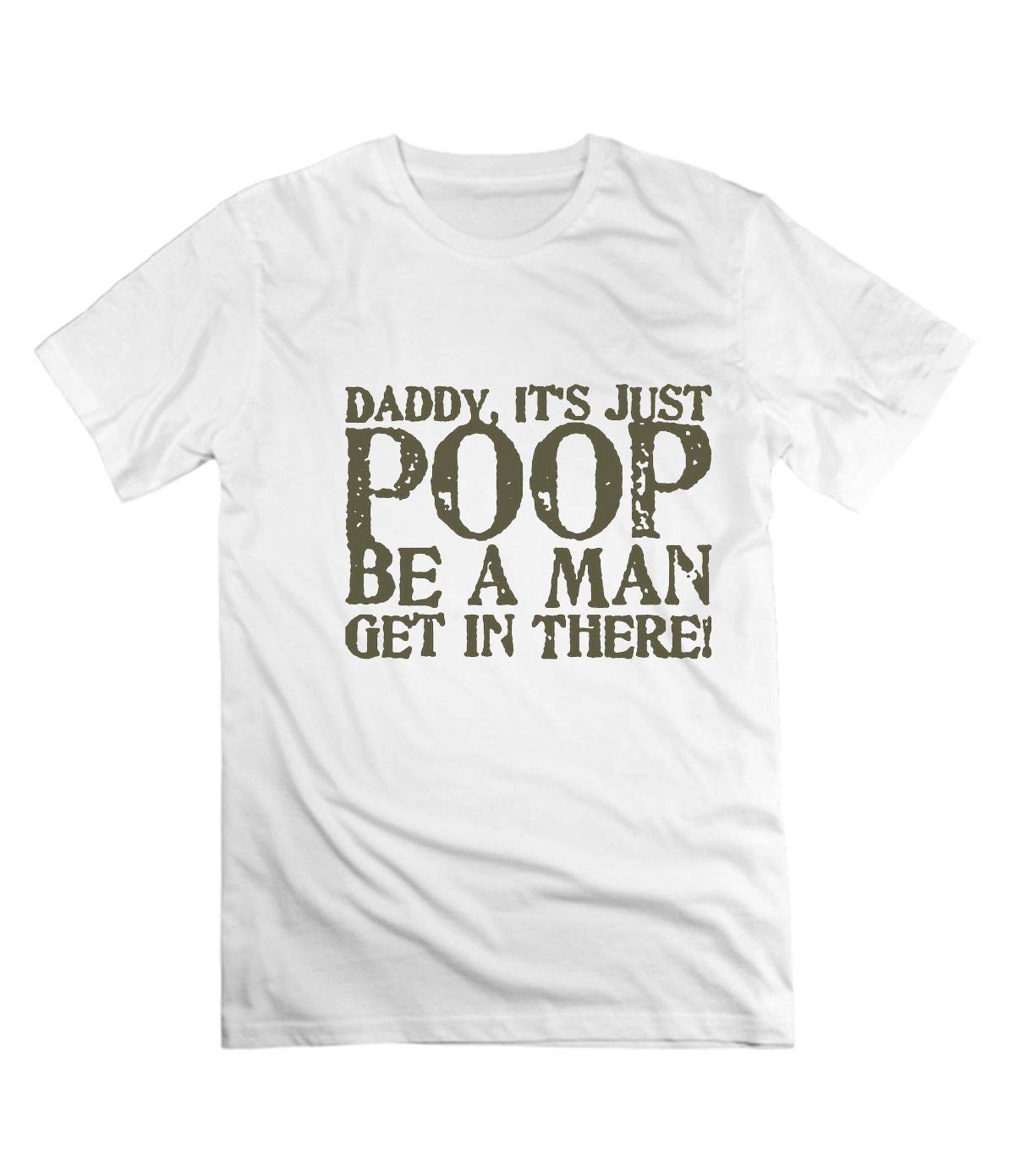  Daddy It's Just Poop Be A Man Get In There Tee For S Shirts