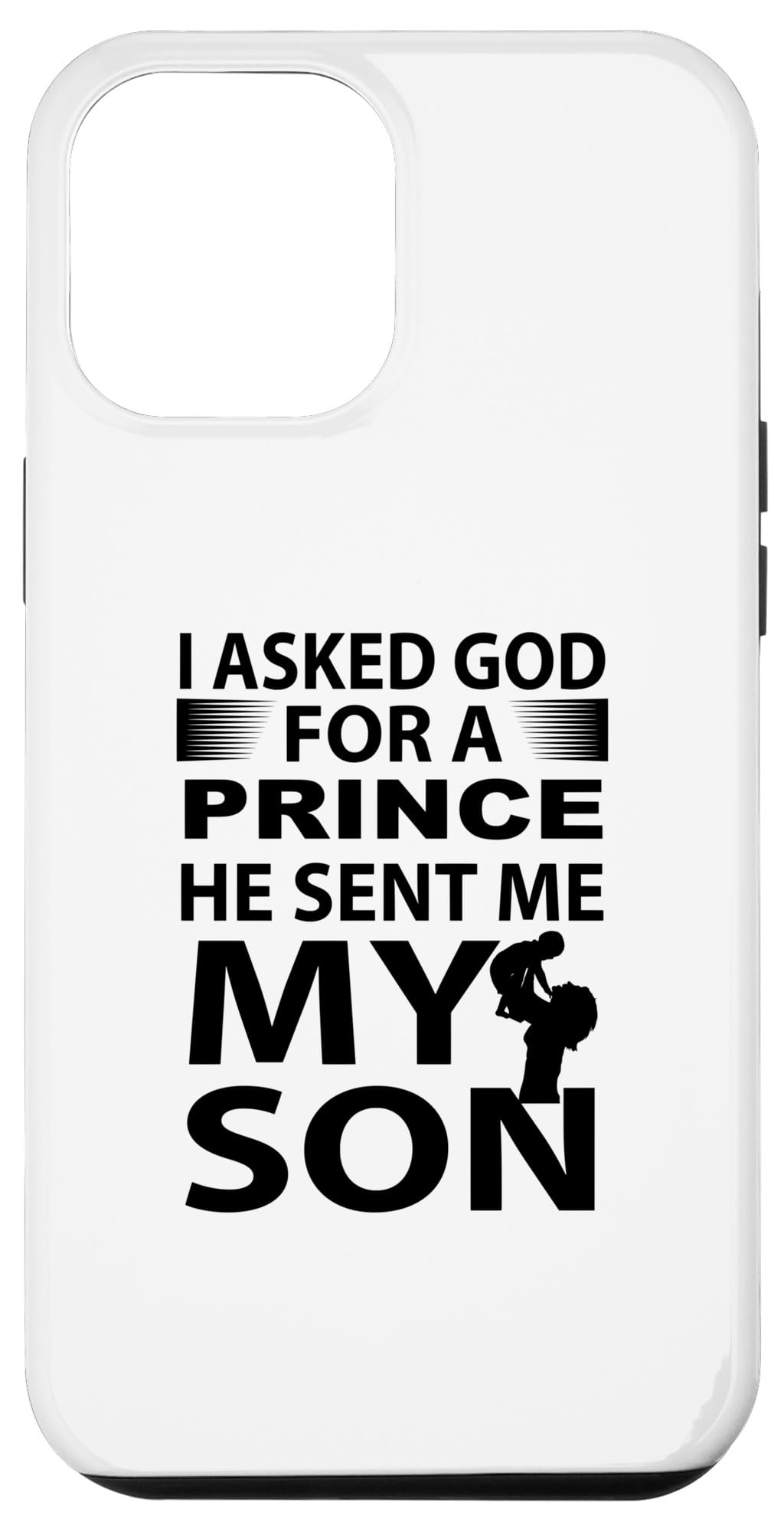 iPhone 15 Pro Max I Asked God For A Prince He Sent Me My Son Family Father Case