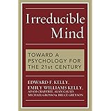 Irreducible Mind: Toward a Psychology for the 21st Century