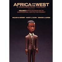 Africa and the West: A Documentary History: Volume 2: From Colonialism ...