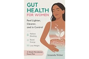 Gut Health for Women: 4-Week Microbiome Reset to Relieve Bloating, Boost Energy, and Lose Weight Without Restrictive Diets (Gut–Brain Reset)