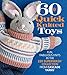 60 Quick Knitted Toys: Fun, Fabulous Knits in the 220 Superwash® Collection from Cascade Yarns® (60 Quick Knits Collection) by Sixth&Spring Books