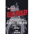 On Stage With ELVIS PRESLEY: The backstage stories of Elvis' famous TCB Band - James Burton, Ron Tutt, Glen D. Hardin and Jer