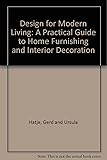 Design for modern living;: A practical guide to home furnishing and interior decoration,