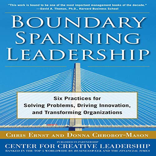 [B.e.s.t] Boundary Spanning Leadership: Six Practices for Solving Problems, Driving Innovation, and Transformi R.A.R
