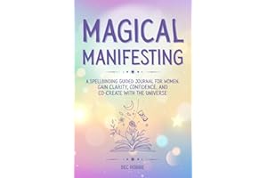 Magical Manifesting: A Manifestation Journal with Prompts and Guided Workbook for Women for Gaining Clarity, Confidence, and Co-Creating with the Universe