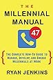 The Millennial Manual: The Complete How-To Guide To Manage, Develop, and Engage Millennials At Work