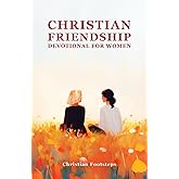 Christian Friendship Devotional For Women: 180 Days Of Uplifting Bible Verses, With Affirmations And Devotions for a Special Friend (Mini Christian Devotionals)
