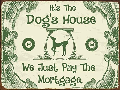 Funny Dog Signs ~ It's the Dog's House We Just Pay the Mortgage ~ Metal 9 x 12 inches ~ USA Made ~ Dog Lover, Walker, Sitter, Veterinarian, Groomer, House, Doggie Daycare, Decor &amp; Gifts