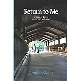 Return to Me: A Story of God's Redemption and Grace