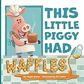 This Little Piggy Had Waffles