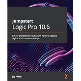 Jumpstart Logic Pro 10.6: Create professional music with Apple's flagship digital audio workstation app