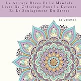 Image de Le Attrape Reves Et Le Mandala Livre De Coloriage Pour La Détente Et Le Soulagement Du Stress: Un Livre De Coloration Pour Adultes Pour Traiter Le ..