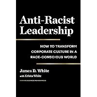 Anti-Racist Leadership: How to Transform Corporate Culture in a Race-Conscious World