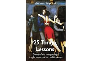 25 Tango Lessons: Some of the things tango taught me about life and vice versa