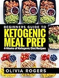 Ketogenic Meal Prep: Beginners Guide to Meal Prep 4-Weeks of Ketogenic Diet Recipes (28 Full Days of Keto Meals) by 