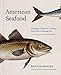 American Seafood: Heritage, Culture & Cookery From Sea to Shining Sea - Book by Barton Seaver