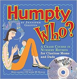 Humpty Who?: A Crash Course in 80 Nursery Rhymes, by Jennifer Griffin