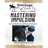 Dressage Guide to Mastering Impulsion: A 28 day training plan & fill in workbook to help improve your horse riding dressage skills using simple & ... exercises (Dressage Guide Book How to Series)