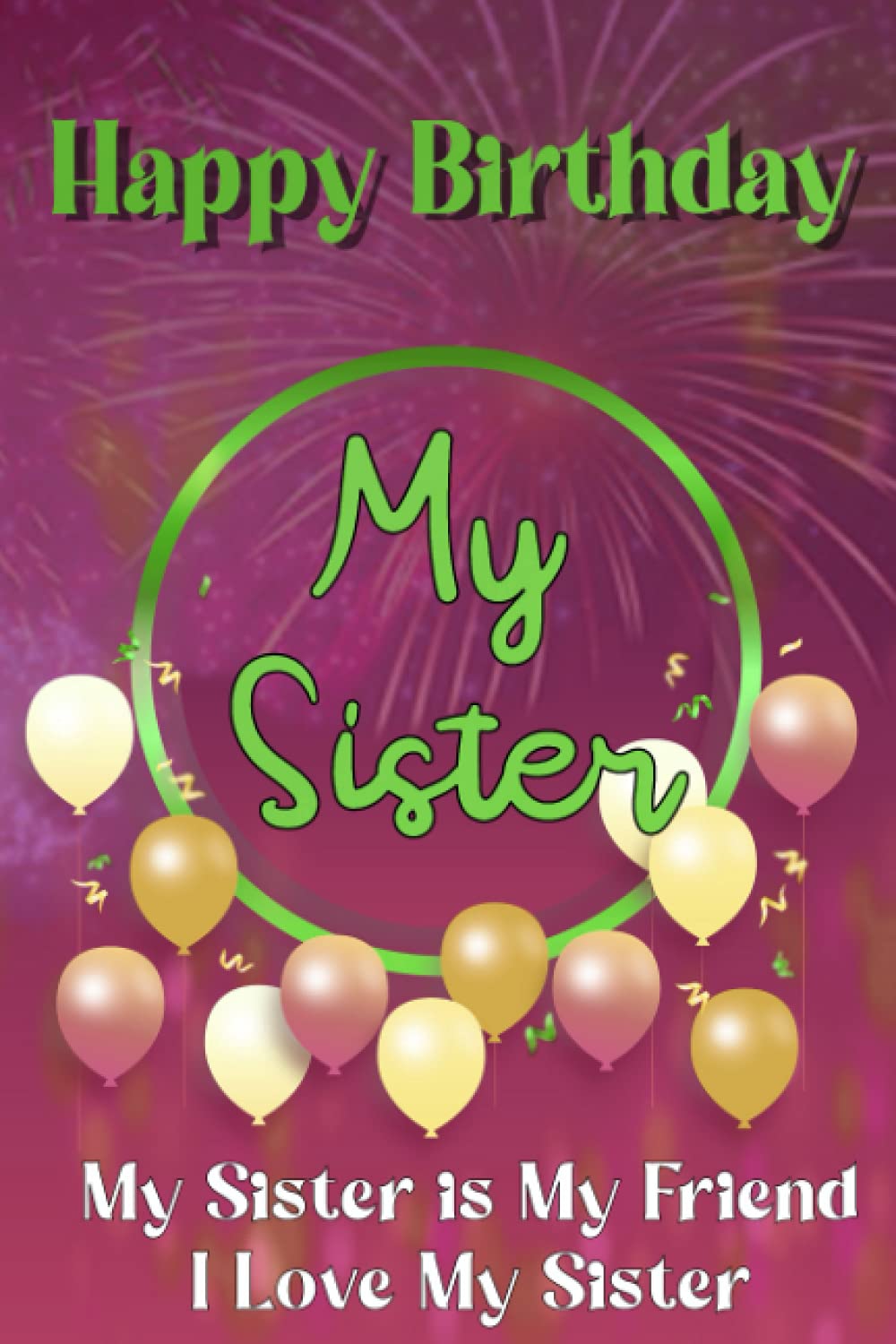 Birthday To My Sister Amazon.com: Happy Birthday My Sitser: Happy Birthday Gift For Girlfriend/Sister  Birthday Notebook: 9798706544355: Rahman, Abdur, Rahman, Abdur: Books