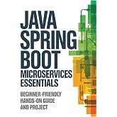 Java Spring Boot Microservices Essentials: Beginner-Friendly Hands-On Guide and Project (Hands-On Programming &amp; Application Development Series)