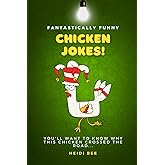 Fantastically Funny Chicken Jokes. 150+ family friendly quips, puns, and one-liners that will make you laugh out loud!: Perfect for all ages, including 8-12 year olds!